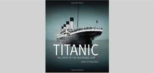 Titanic, The Story of the Unsinkable Ship, by Beau Riffenburgh